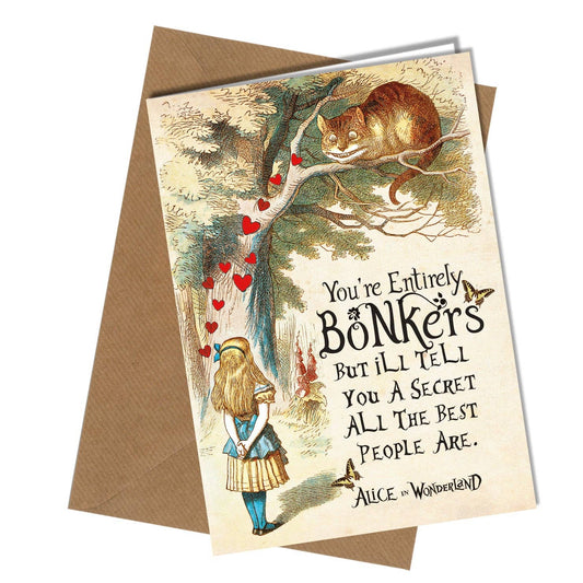 Alice In Wonderland …. You're entirely bonkers