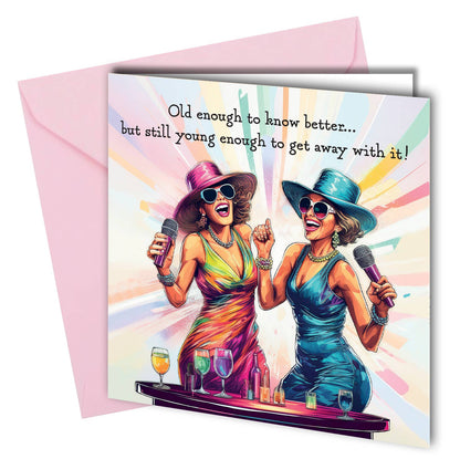 Funny Old Enough To Know Better Friend Birthday Card
