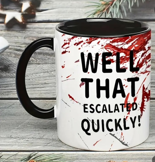 Well That Escalated Quickly..... Mug